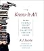 The Know-It-All: One Man's Humble Quest to Become the Smartest Person in the World (Unabridged Edition)