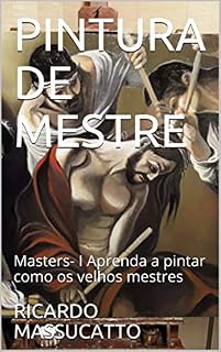 Livro PINTURA DE MESTRE: Masters- I  Aprenda a pintar como os velhos mestres