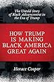 How Trump is Making Black America Great Again: The Untold Story of Black Advancement in the Era of Trump