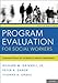 Program Evaluation for Social Workers: Foundations of Evidence-Based Programs