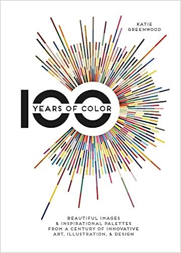 100 years of color beautiful images inspirational palettes from a century of innovative art illustration design