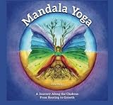 Mandala Yoga - A Journey Along the Chakras: From Rooting to Growth by Orly Shaya