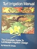 Turf Irrigation Manual : The Complete Guide to Turf and Landscape Irrigation Systems, Choate, Richard B., 0963509608