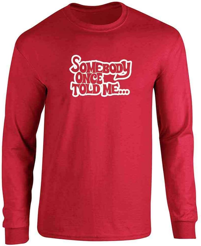 Pop Threads Somebody Once Told Me. Funny Meme Song Lyrics Full Long Sleeve Tee T-Shirt