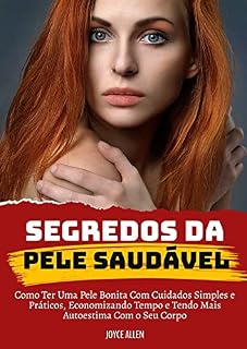 Livro Segredos Da Pele Saudável: Como Ter Uma Pele Bonita Com Cuidados Simples E Práticos, Economizando Tempo E Tendo Mais Autoestima Com O Seu Corpo