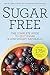 Sugar Free: The Complete Guide to Quit Sugar & Lose Weight Naturally