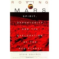 Roving Mars: Spirit, Opportunity, and the Exploration of the Red Planet