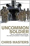Uncommon Soldier: The Story of the Making of Today's Diggers by Chris Masters
