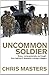 Uncommon Soldier: The Story of the Making of Today's Diggers by Chris Masters