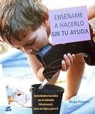 Ensename a Hacerlo Sin Tu Ayuda / Show Me How to Do It Without Your Help: Actividades Basadas En El Metodo Montessori, Dirigidas Tanto a Tu Hijo Como a Ti (Recreate) (Spanish Edition)