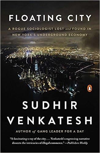 Floating City: A Rogue Sociologist Lost and Found in New York's Underground Economy Floating City: A Rogue Sociologist Lost and Found in New York's Underground Economy