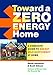 Toward a Zero Energy Home: A Complete Guide to Energy Self-Sufficiency at Home by Scott Gibson, David Johnston
