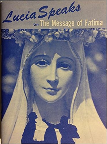 Lucia Speaks On The Message Of Fatima According To The Exact Words Of Sister Lucia Published By The Most Reverend John Venancio Bishop Of Fatima Leaflet Lucia Mary Amazon Com Books