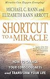 Shortcut to a Miracle: How to Change Your Consciousness and Transform Your Life (Devorss & Company) by Michael C. Rann, Elizabeth Rann Arrott