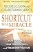 Shortcut to a Miracle: How to Change Your Consciousness and Transform Your Life (Devorss & Company) by Michael C. Rann, Elizabeth Rann Arrott
