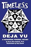Timeless Deja Vu: A Paranormal Personal History by Bruce Solheim, Gary Dumm