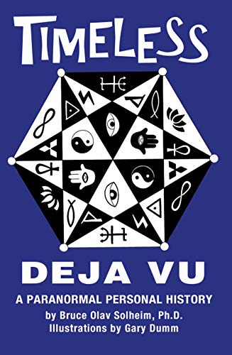 Timeless Deja Vu: A Paranormal Personal History by Bruce Solheim