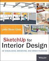 SketchUp for Interior Design: 3D Visualizing; Designing; and Space Planning