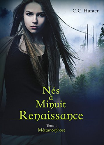 Nés à Minuit - Renaissance, Tome 1 : Métamorphose by C-C Hunter