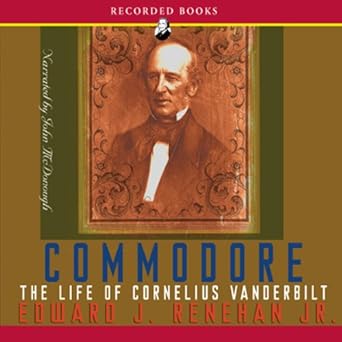 The Life of Cornelius Vanderbilt - Edward J. Renehan Jr.