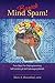 Banish Mind Spam! Four Steps For Deprogramming Self-Limiting and Self-Sabotaging Beliefs by