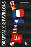 Drapeaux et pavillons (NAVIGATION GENERALE) (French Edition) by 