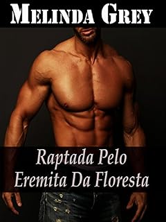 Livro Raptada pelo Eremita da Floresta (Sexo, Macho Alpha, Romance, Erótica, Tabu, Insólito)