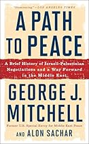 A Path to Peace: A Brief History of Israeli-Palestinian Negotiations and a Way Forward in the Middle East A Path to Peace: A Brief History of Israeli-Palestinian Negotiations and a Way Forward in the Middle East