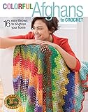 Colorful Afghans to Crochet-16 One-of-a-Kind Easy Throws to Brighten Your Home by 
