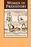 Women in Prehistory: North America and Mesoamerica (Regendering the Past) by Cheryl Claassen, Rosemary A. Joyce