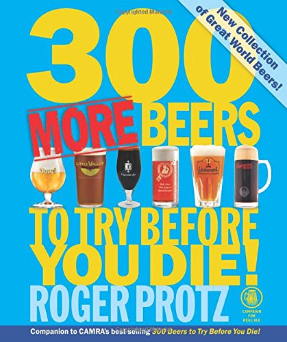 300 More Beers to Try Before You Die! by Roger Protz
