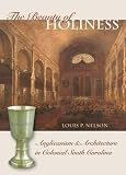 The Beauty of Holiness: Anglicanism & Architecture in Colonial South Carolina (Richard Hampton Jenre by Louis P. Nelson