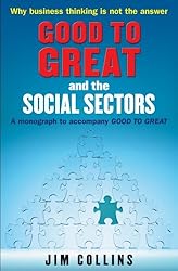 Good to Great and the Social Sectors: A Monograph to Accompany Good to Great by Jim Collins (7-Sep-2006) Paperback