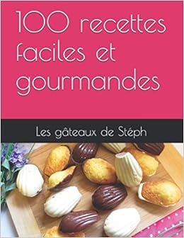 Amazon Fr 100 Recettes Faciles Et Gourmandes Steph Les Gateaux De Livres