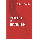 BOOK 1 IN SPANISH (Spanish Edition)