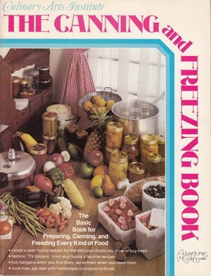 Culinary Arts Institute: The Canning and Freezing Book (Adventures in Cooking Series) Culinary Arts Institute: The Canning and Freezing Book (Adventures in Cooking Series)