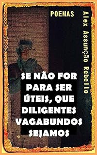 Livro Se não for para ser úteis, que diligentes vagabundos sejamos