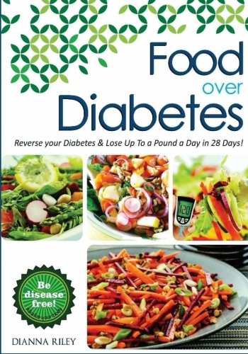 Food Over Diabetes: Reverse Your Diabetes, Become Alkaline and Lose Up To A Pound A Day!