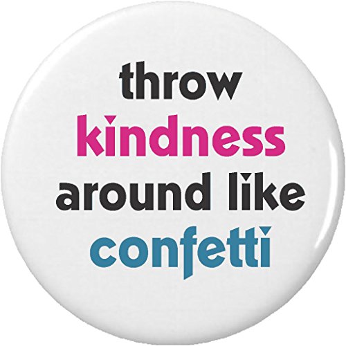 throw kindness around like confetti 2.25' Large Pinback Button Pin Be Kind Quote