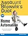 Absolute Beginner's Guide to Home Automation by Mark Edward Soper