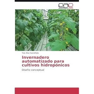 Invernadero automatizado para cultivos hidropónicos: Diseño conceptual (Spanish Edition)