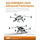 SOLIDWORKS 2025 Advanced Techniques: Mastering Parts, Surfaces, Sheet Metal, SimulationXpress, Top-Down Assemblies, Core &amp; Cavity Molds
