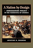 A Nation by Design: Immigration Policy in the Fashioning of America (Russell Sage Foundation Books at Harvard University Press)
