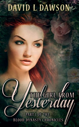 The Girl From Yesterday (The Blood Dynasty Chronicles Volume 1, Part 1)