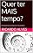Livro Quer ter mais tempo?: Como gerenciar seu tempo e ser mais produtivo