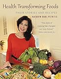 Health Transforming Foods, Their Stories and Recipes by 