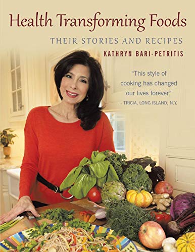 Health Transforming Foods, Their Stories and Recipes by Kathryn S. Petritis