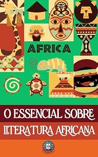 O essencial sobre Literatura Africana: Guia Completo de Análise de Obras para Fuvest, Unicamp e ENEM (O essencial para vestibulares)