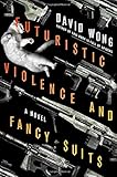 Futuristic Violence and Fancy Suits: A Novel