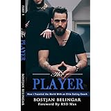 The Player: How I Traveled the World With an Elite Dating Coach (Volume 1)